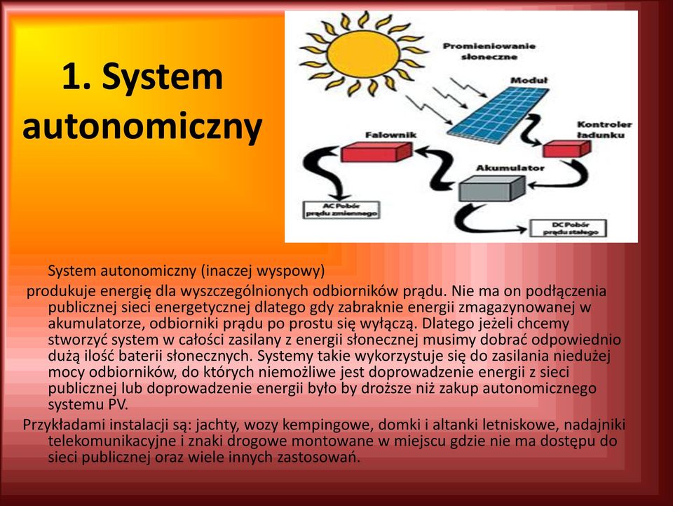 Dlatego jeżeli chcemy stworzyć system w całości zasilany z energii słonecznej musimy dobrać odpowiednio dużą ilość baterii słonecznych.