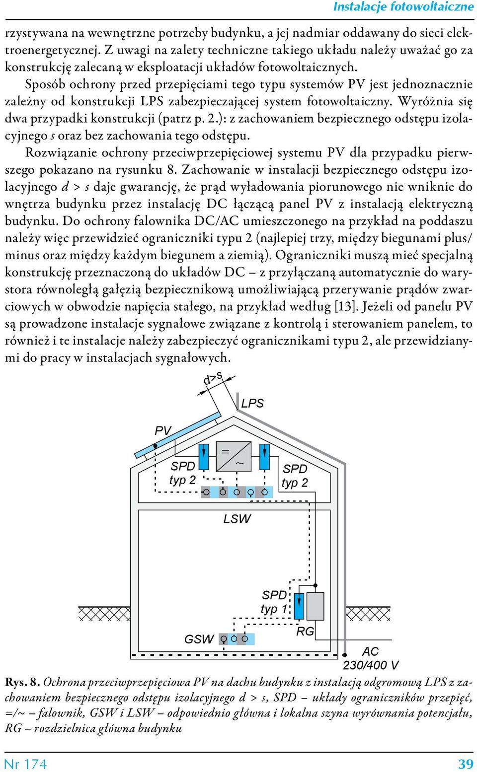 Sposób ochrony przed przepięciami tego typu systemów PV jest jednoznacznie zależny od konstrukcji LPS zabezpieczającej system fotowoltaiczny. Wyróżnia się dwa przypadki konstrukcji (patrz p. 2.