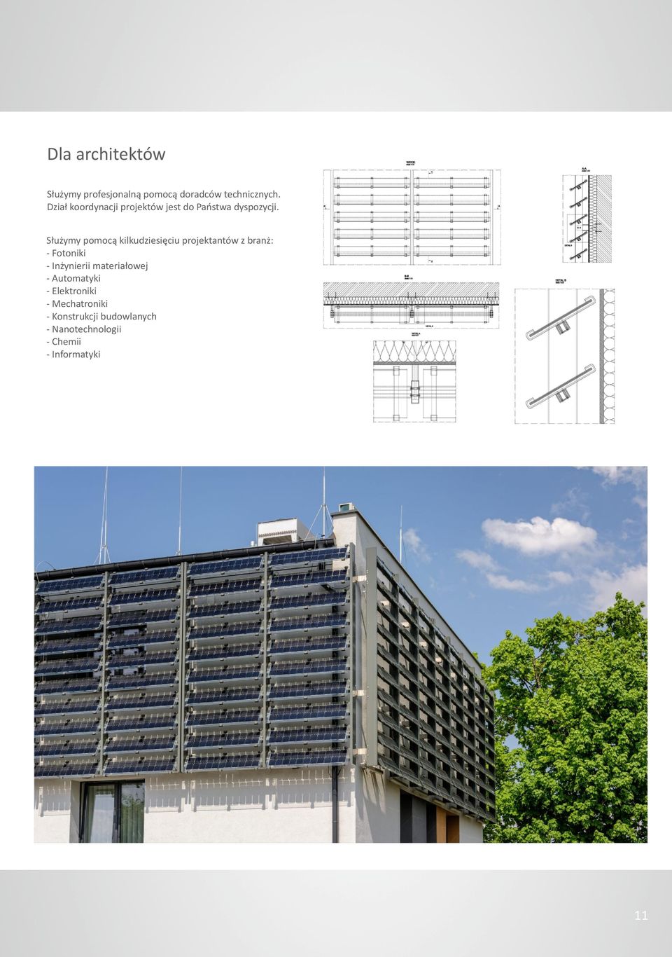 Służymy pomocą kilkudziesięciu projektantów z branż: - Fotoniki - Inżynierii