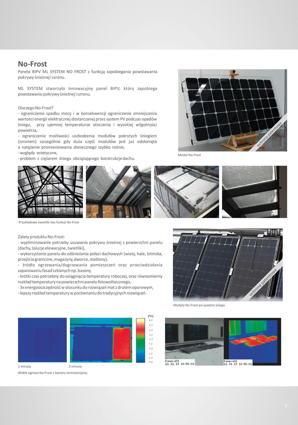 - ograniczenie spadku mocy i w konsekwencji ograniczenie zmniejszenia wartości energii elektrycznej dostarczanej przez system PV podczas opadów śniegu, przy ujemnej temperaturze otoczenia i wysokiej