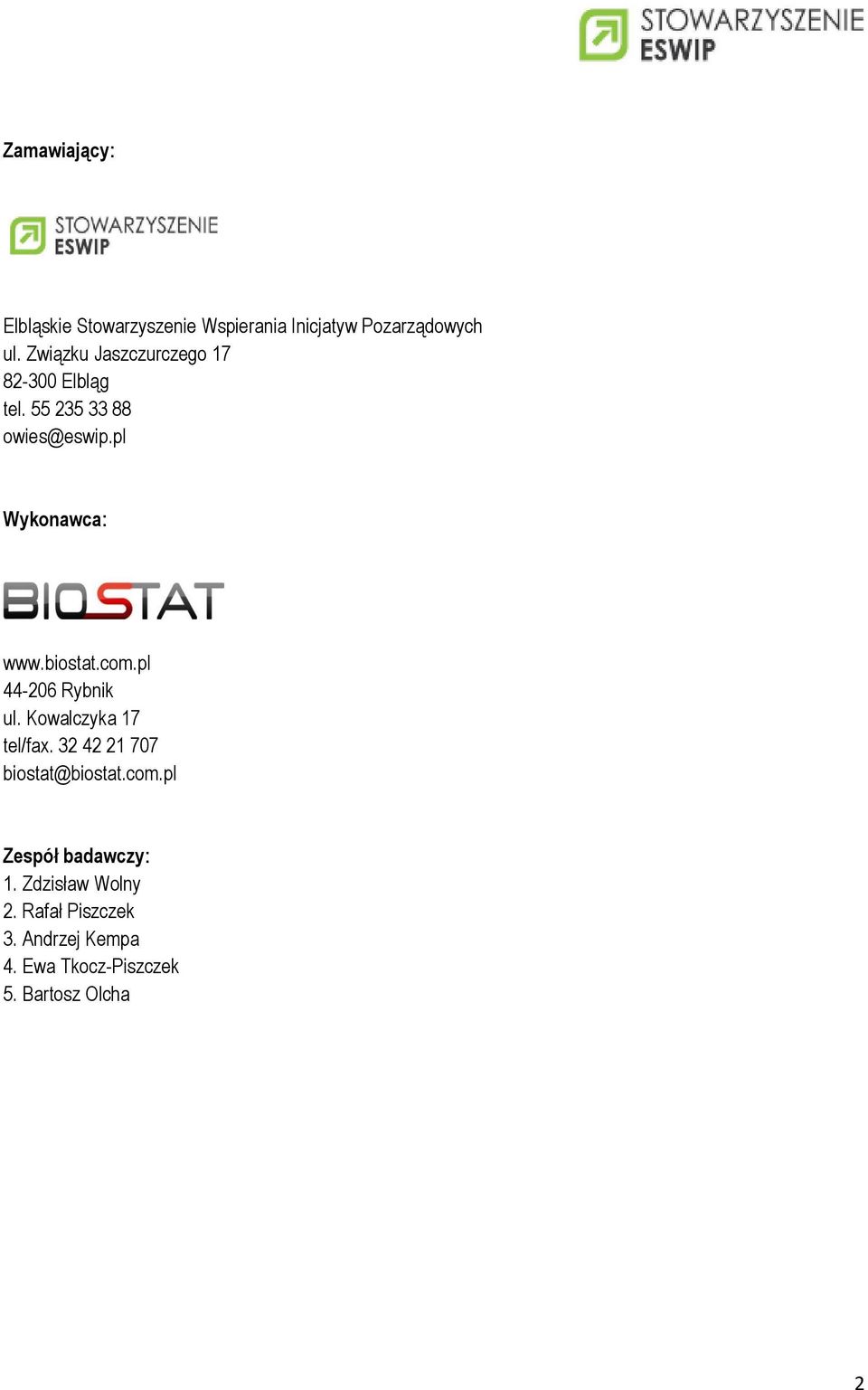 biostat.com.pl 44-206 Rybnik ul. Kowalczyka 17 tel/fax. 32 42 21 707 biostat@biostat.com.pl Zespół badawczy: 1.