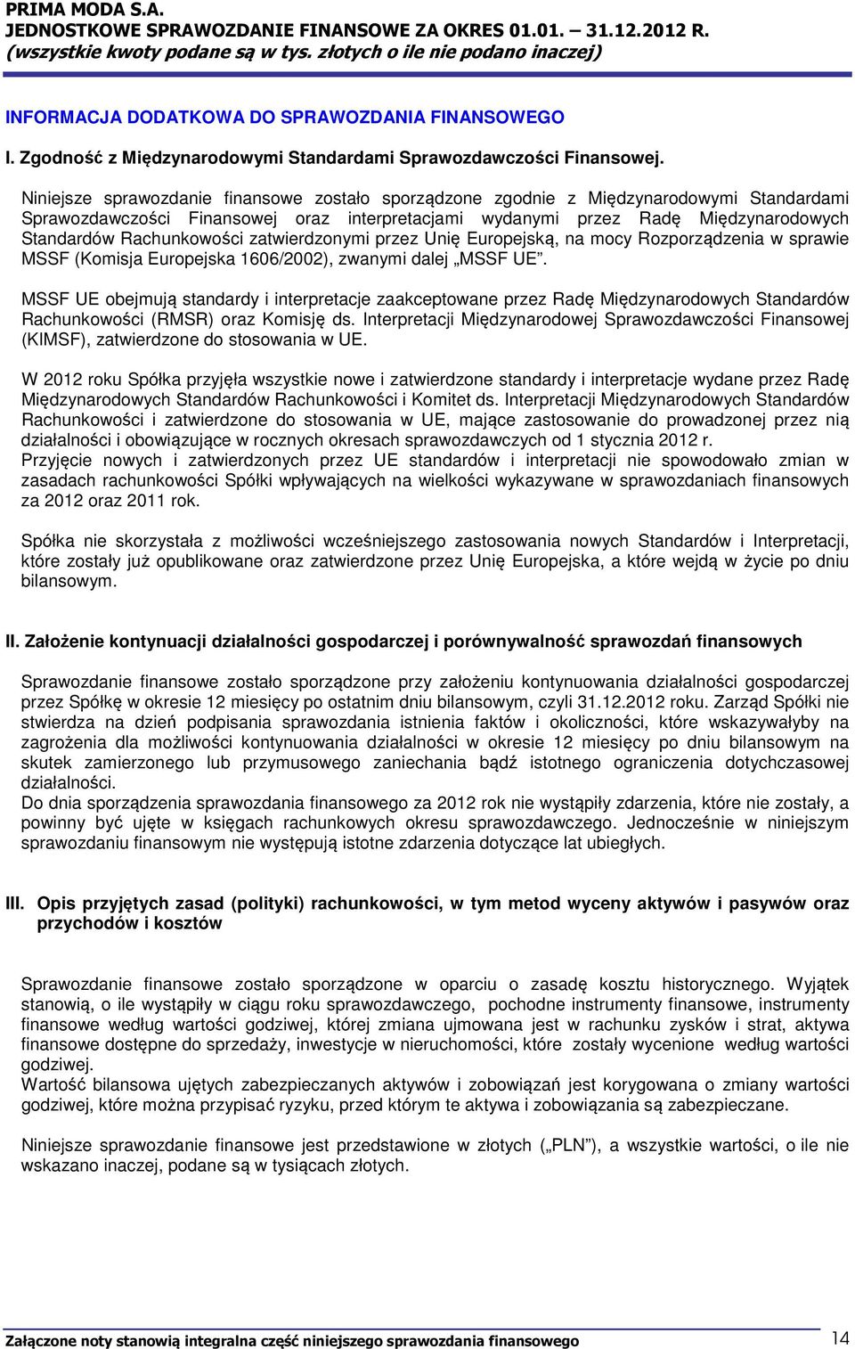 Rachunkowości zatwierdzonymi przez Unię Europejską, na mocy Rozporządzenia w sprawie MSSF (Komisja Europejska 1606/2002), zwanymi dalej MSSF UE.