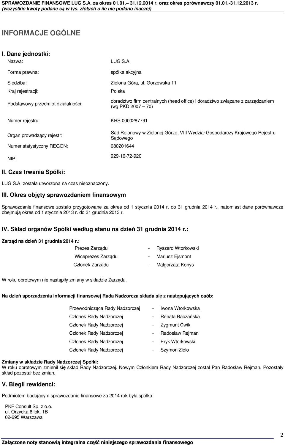 Organ prowadzący rejestr: Numer statystyczny REGON: 080201644 Sąd Rejonowy w Zielonej Górze, VIII Wydział Gospodarczy Krajowego Rejestru Sądowego NIP: 929-16-72-920 II. Czas trwania Spółki: LUG S.A.