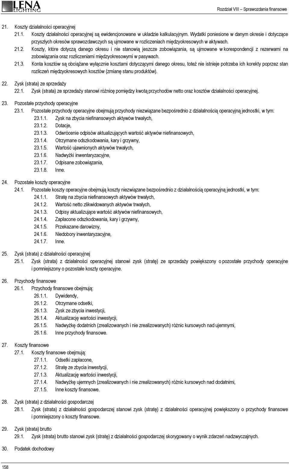 .2. Koszty, które dotyczą danego okresu i nie stanowią jeszcze zobowiązania, są ujmowane w korespondencji z rezerwami na zobowiązania oraz rozliczeniami międzyokresowymi w pasywach. 21.3.