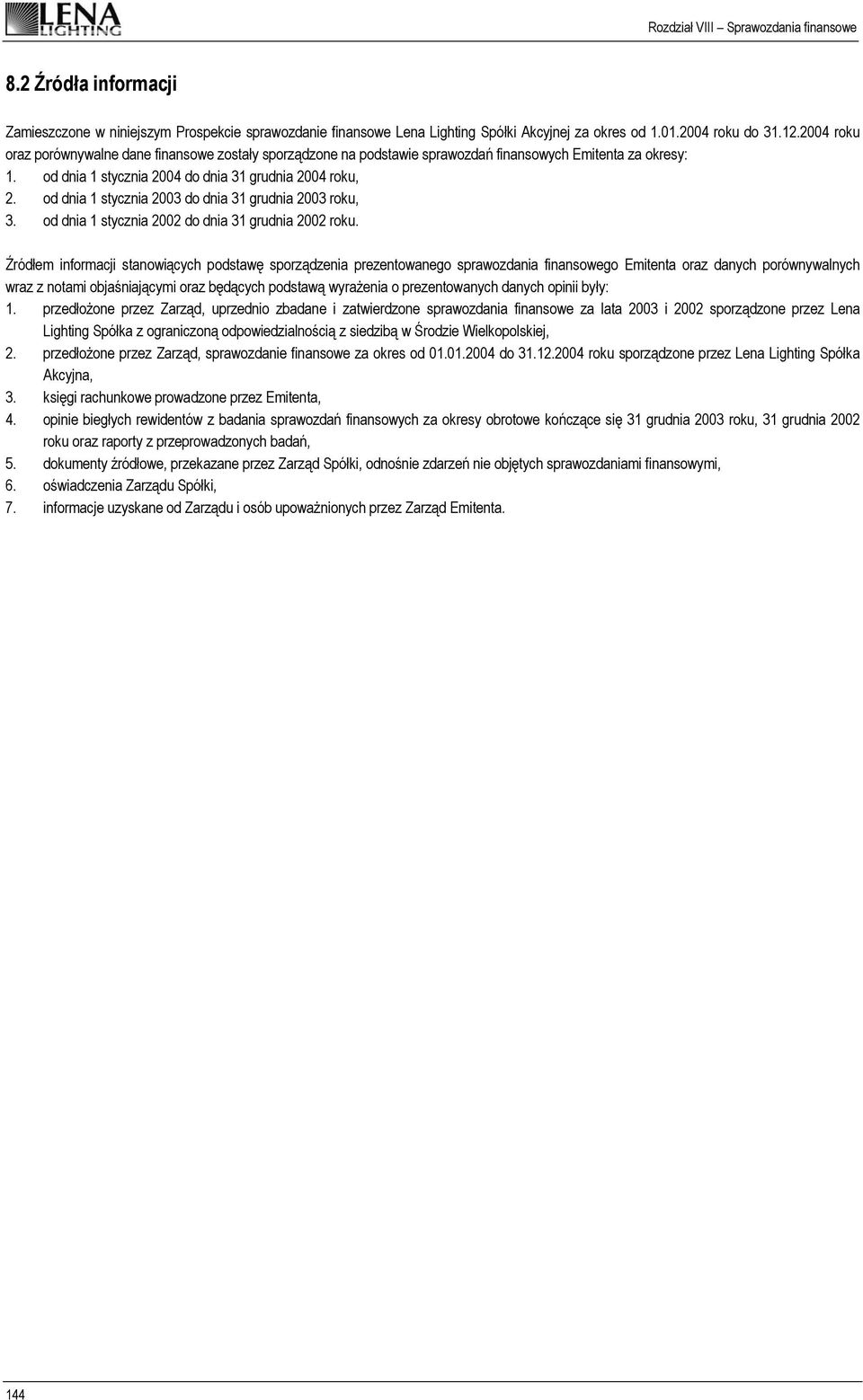 od dnia 1 stycznia 2003 do dnia 31 grudnia 2003 roku, 3. od dnia 1 stycznia 2002 do dnia 31 grudnia 2002 roku.