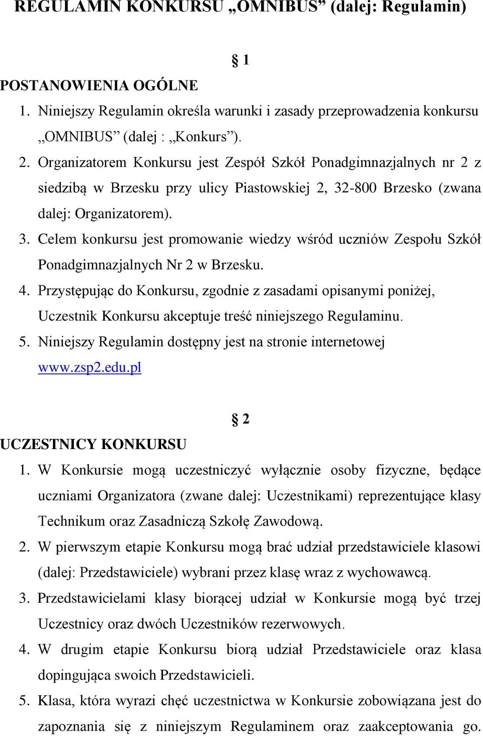 -800 Brzesko (zwana dalej: Organizatorem). 3. Celem konkursu jest promowanie wiedzy wśród uczniów Zespołu Szkół Ponadgimnazjalnych Nr 2 w Brzesku. 4.