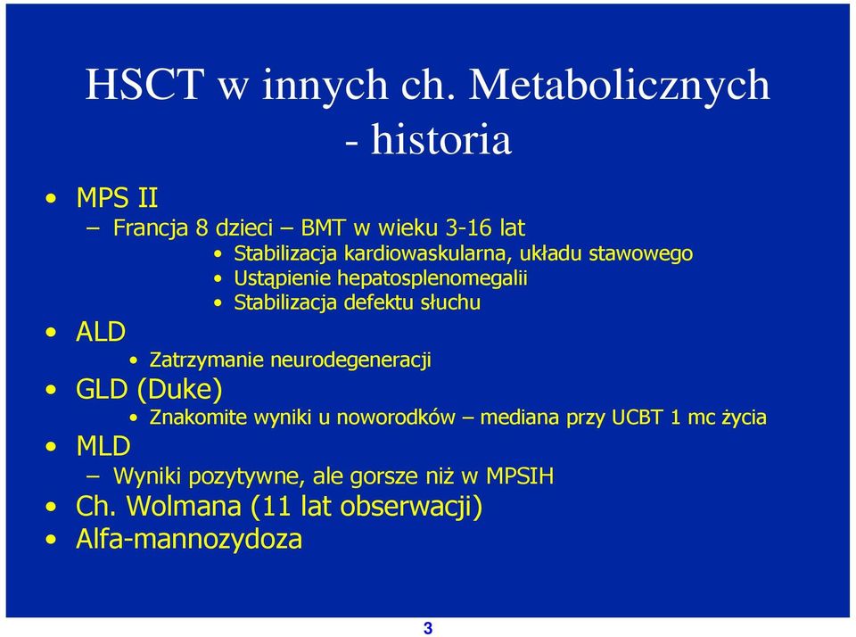 kardiowaskularna, układu stawowego Ustąpienie hepatosplenomegalii Stabilizacja defektu słuchu ALD