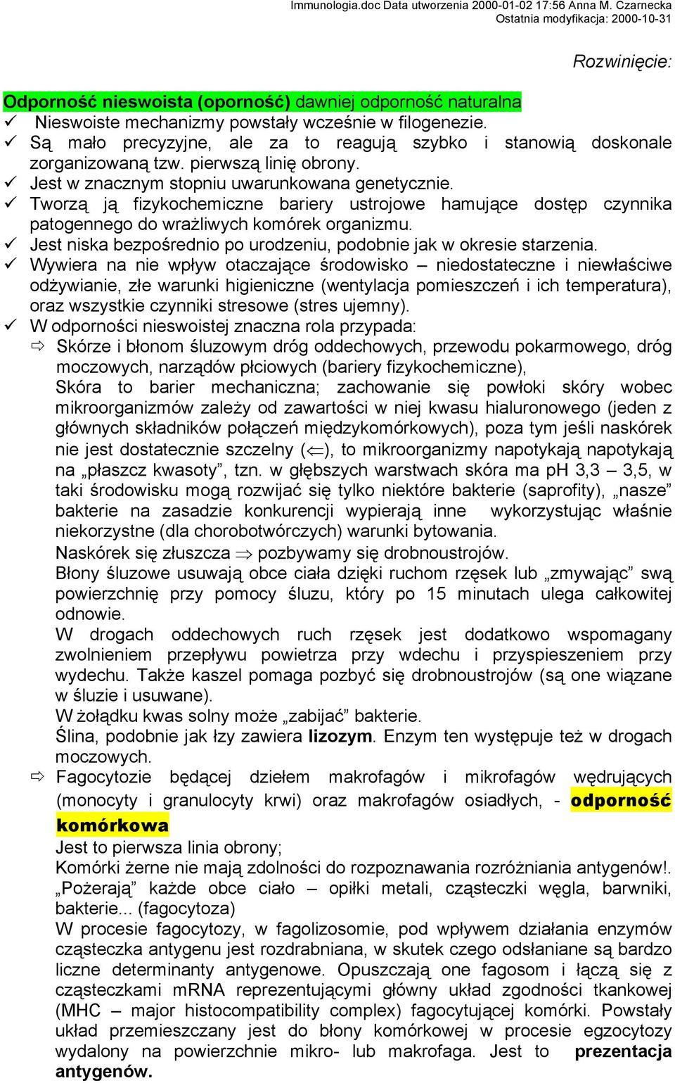 Tworzą ją fizykochemiczne bariery ustrojowe hamujące dostęp czynnika patogennego do wrażliwych komórek organizmu. Jest niska bezpośrednio po urodzeniu, podobnie jak w okresie starzenia.