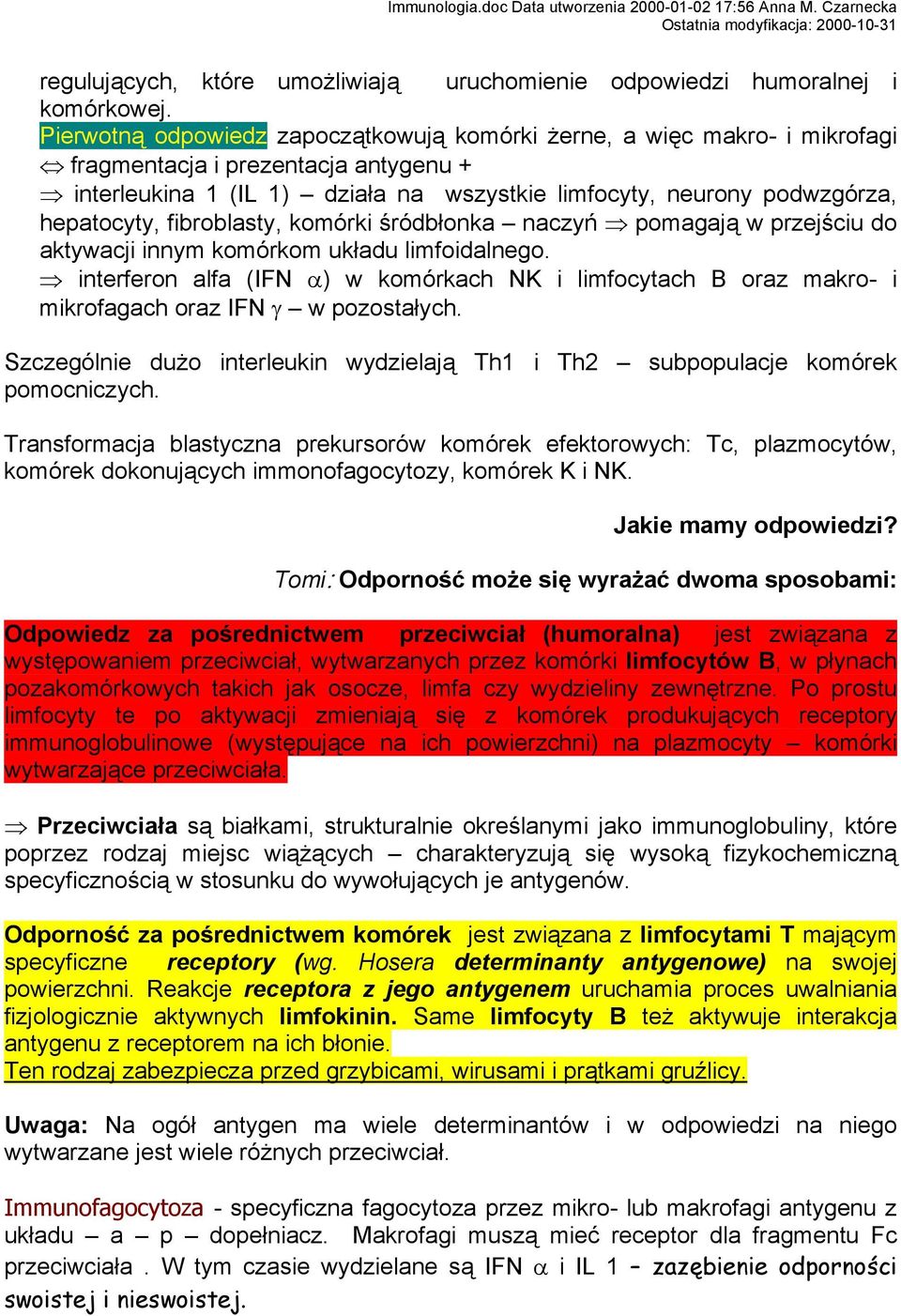 fibroblasty, komórki śródbłonka naczyń pomagają w przejściu do aktywacji innym komórkom układu limfoidalnego.