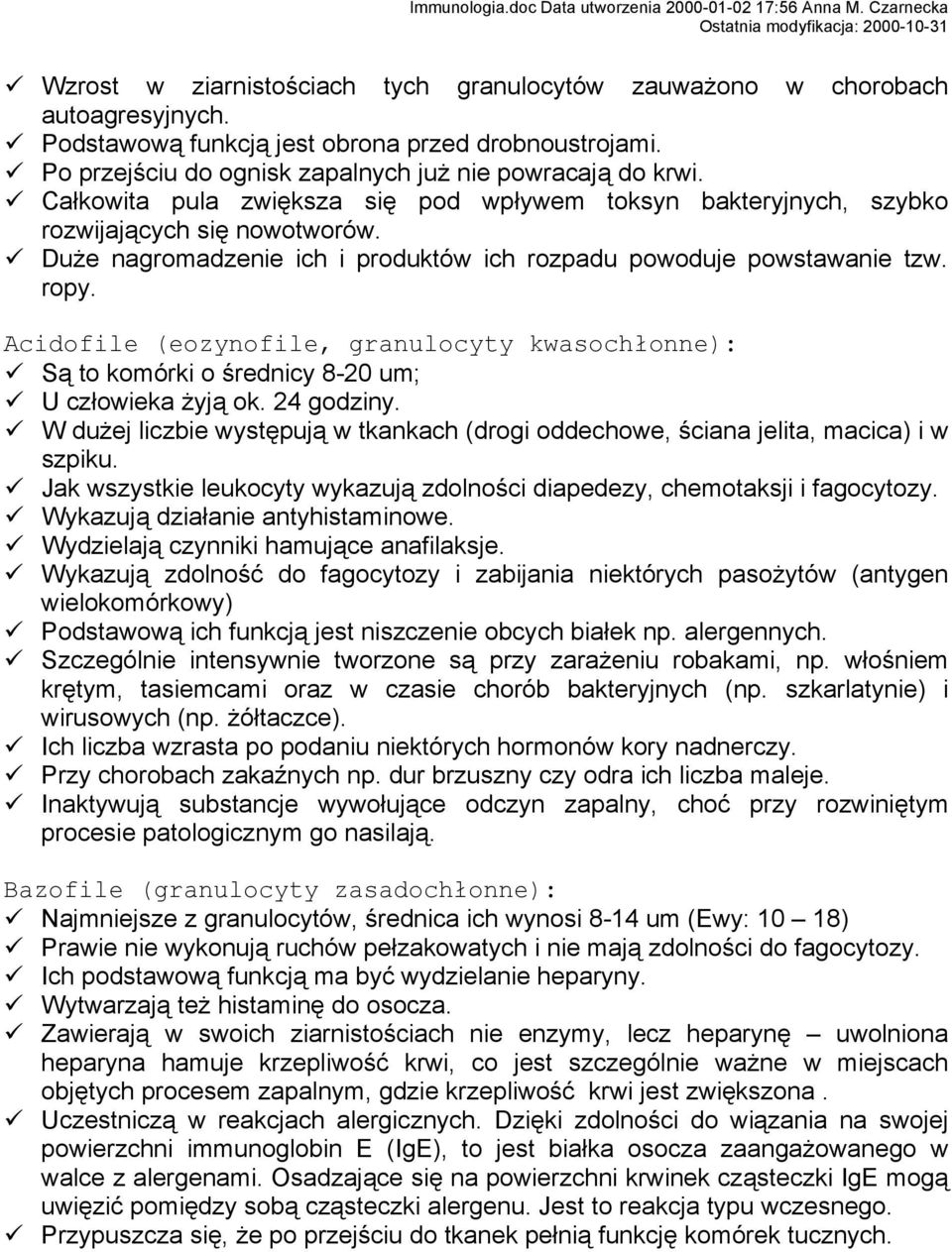 Acidofile (eozynofile, granulocyty kwasochłonne): Są to komórki o średnicy 8-20 um; U człowieka żyją ok. 24 godziny.