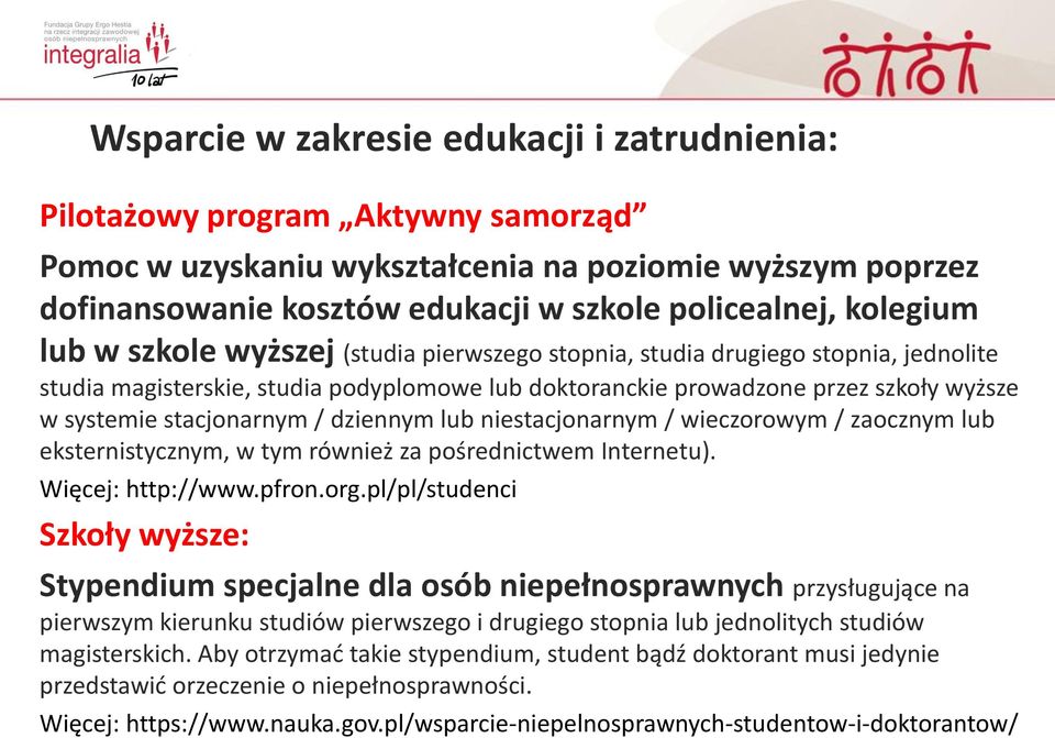 stacjonarnym / dziennym lub niestacjonarnym / wieczorowym / zaocznym lub eksternistycznym, w tym również za pośrednictwem Internetu). Więcej: http://www.pfron.org.