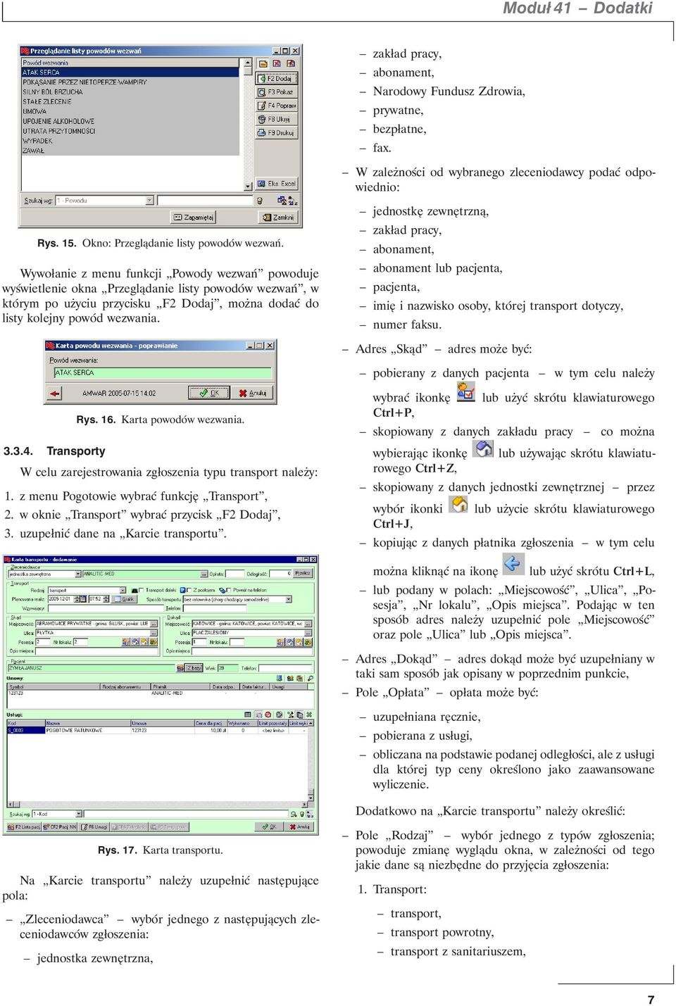 Wywołanie z menu funkcji Powody wezwań powoduje wyświetlenie okna Przeglądanie listy powodów wezwań, w którym po użyciu przycisku F2 Dodaj, można dodać do listy kolejny powód wezwania.