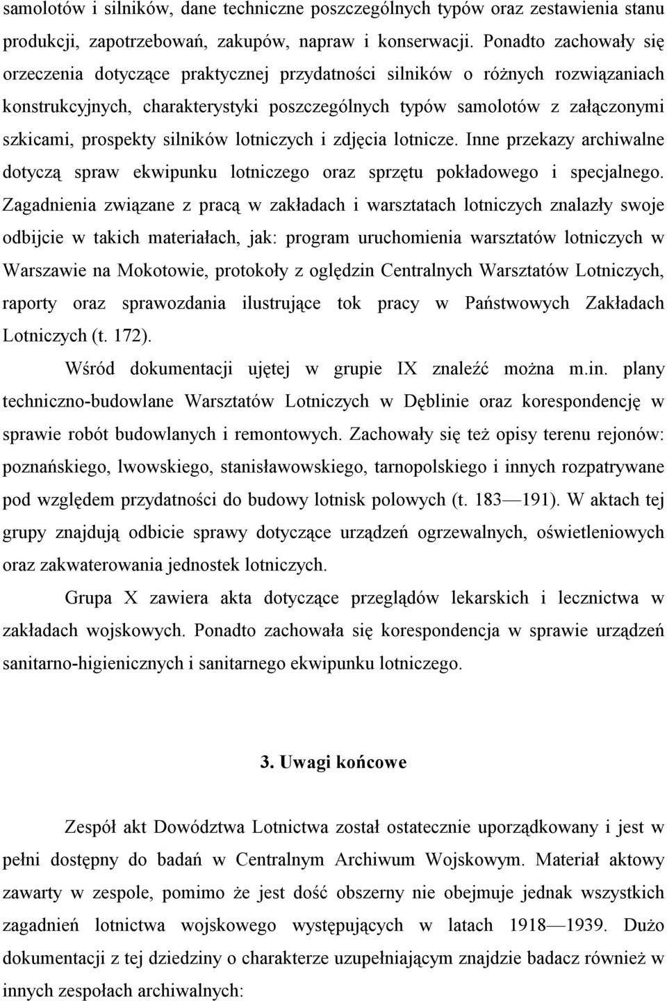 silników lotniczych i zdjęcia lotnicze. Inne przekazy archiwalne dotyczą spraw ekwipunku lotniczego oraz sprzętu pokładowego i specjalnego.