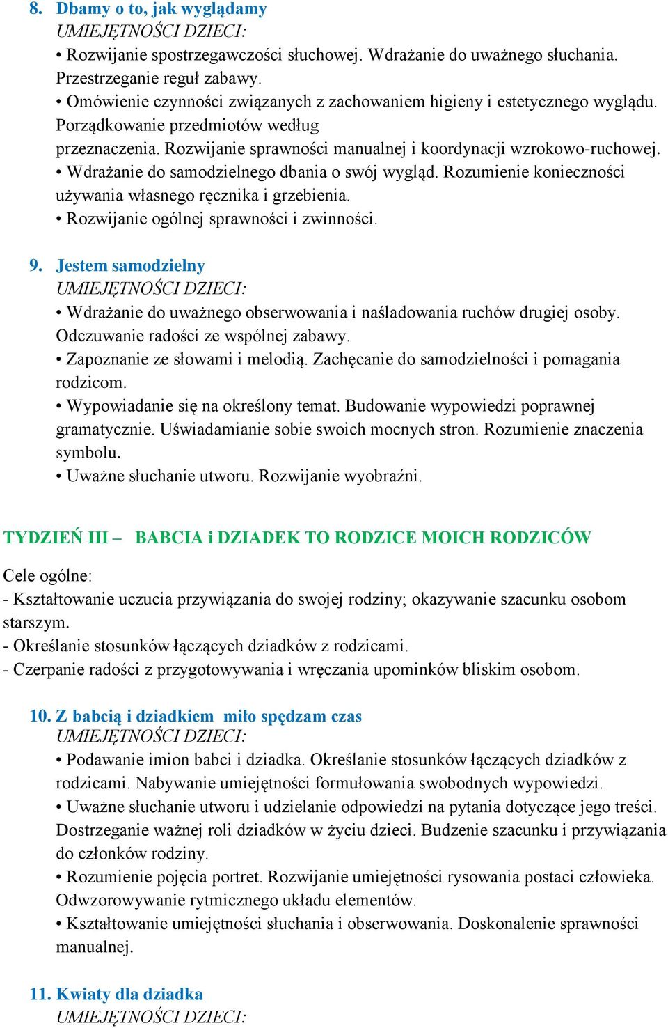 Wdrażanie do samodzielnego dbania o swój wygląd. Rozumienie konieczności używania własnego ręcznika i grzebienia. Rozwijanie ogólnej sprawności i zwinności. 9.