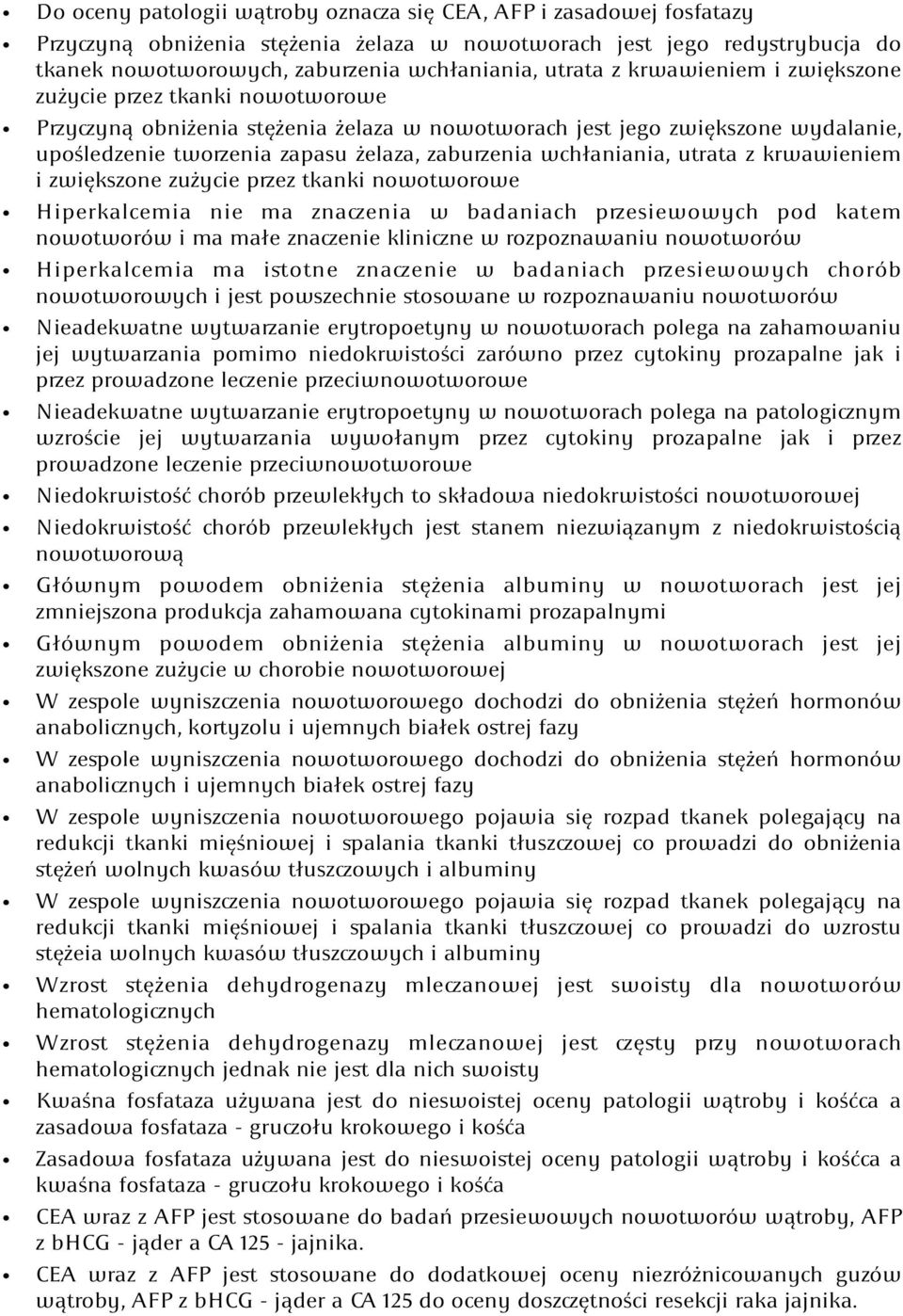 wchłaniania, utrata z krwawieniem i zwiększone zużycie przez tkanki nowotworowe Hiperkalcemia nie ma znaczenia w badaniach przesiewowych pod katem nowotworów i ma małe znaczenie kliniczne w