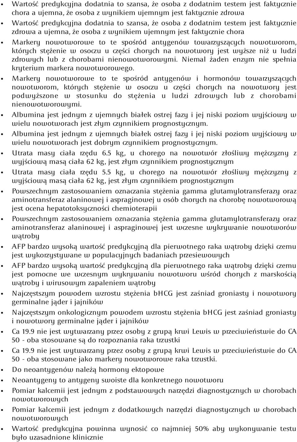 części chorych na nowotwory jest wyższe niż u ludzi zdrowych lub z chorobami nienowotworowymi. Niemal żaden enzym nie spełnia kryterium markera nowotworowego.