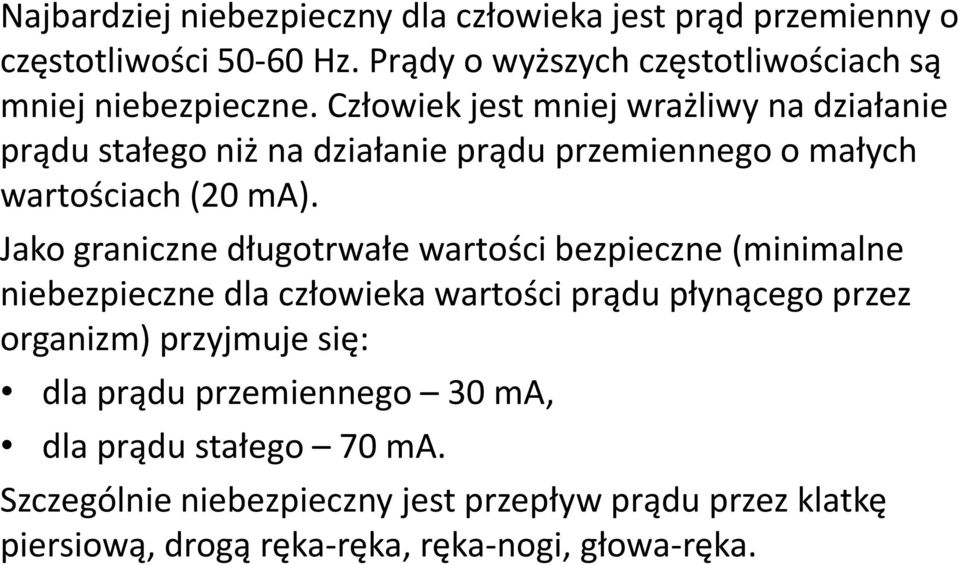 Człowiek jest mniej wrażliwy na działanie prądu stałego niż na działanie prądu przemiennego o małych wartościach (20 ma).