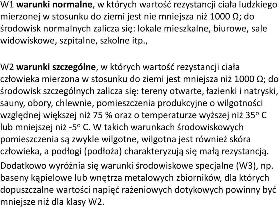 , W2 warunki szczególne, w których wartośd rezystancji ciała człowieka mierzona w stosunku do ziemi jest mniejsza niż 1000 Ω; do środowisk szczególnych zalicza się: tereny otwarte, łazienki i