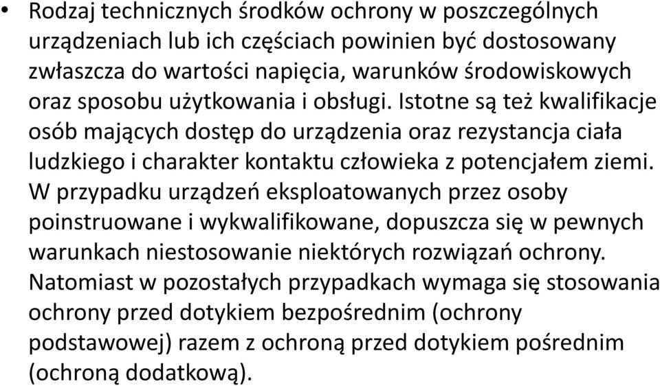 Istotne są też kwalifikacje osób mających dostęp do urządzenia oraz rezystancja ciała ludzkiego i charakter kontaktu człowieka z potencjałem ziemi.