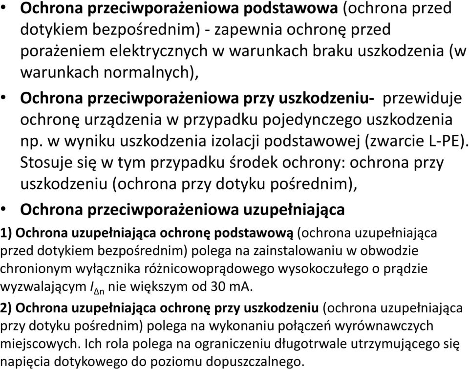 Stosuje się w tym przypadku środek ochrony: ochrona przy uszkodzeniu (ochrona przy dotyku pośrednim), Ochrona przeciwporażeniowa uzupełniająca 1) Ochrona uzupełniająca ochronę podstawową (ochrona