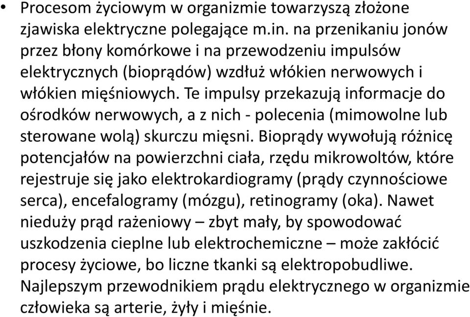 Te impulsy przekazują informacje do ośrodków nerwowych, a z nich - polecenia (mimowolne lub sterowane wolą) skurczu mięsni.