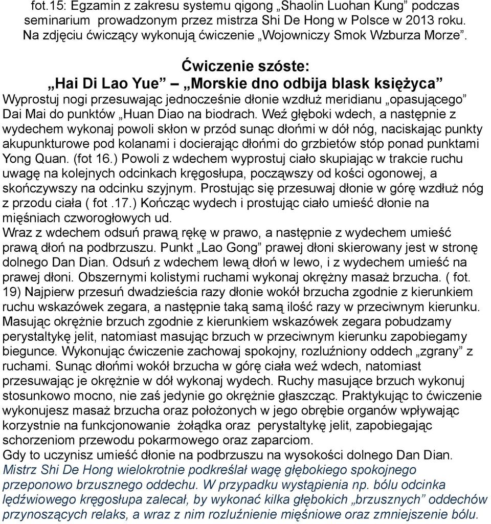 Ćwiczenie szóste: Hai Di Lao Yue Morskie dno odbija blask księżyca Wyprostuj nogi przesuwając jednocześnie dłonie wzdłuż meridianu opasującego Dai Mai do punktów Huan Diao na biodrach.