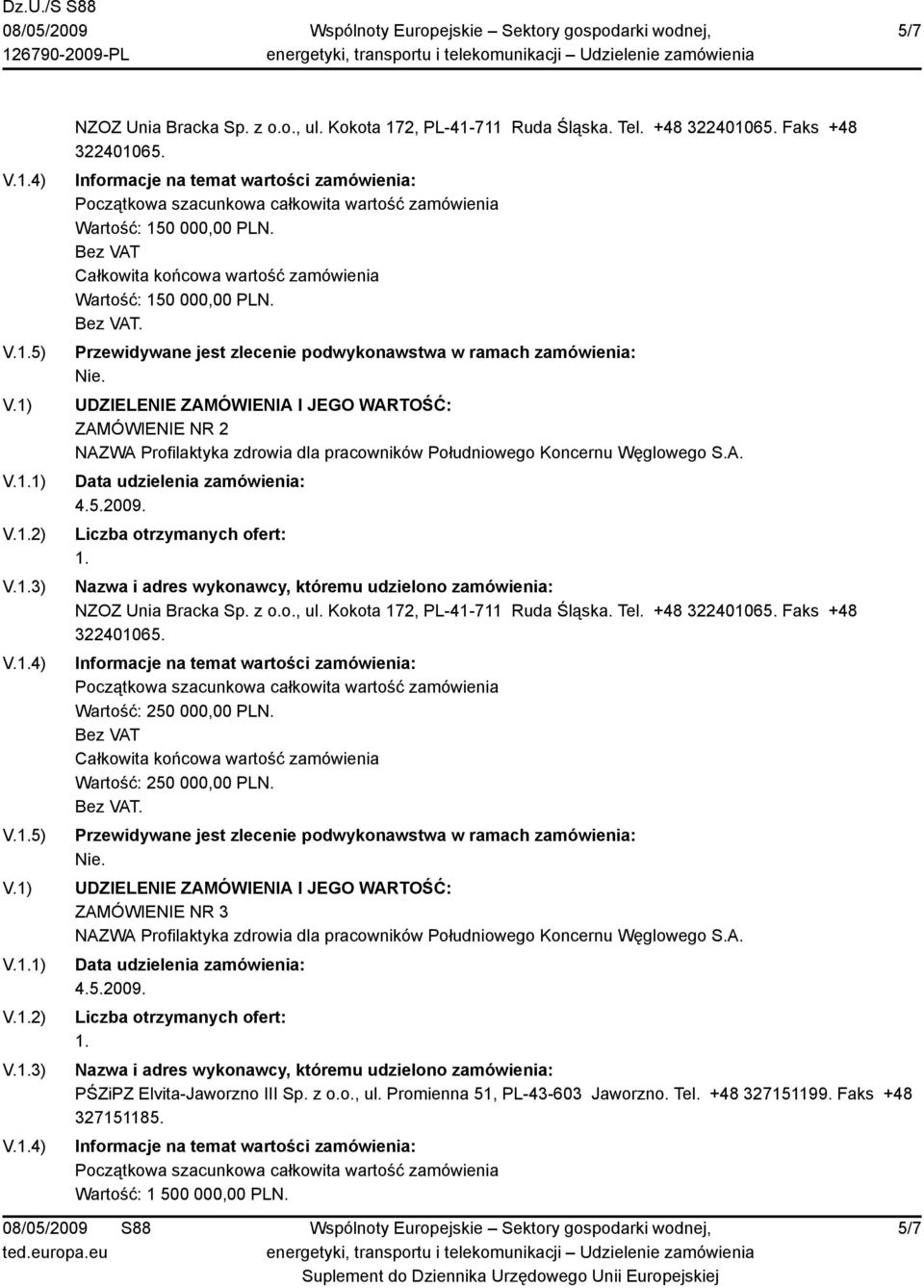 Kokota 172, PL-41-711 Ruda Śląska. Tel. +48 322401065. Faks +48 322401065.