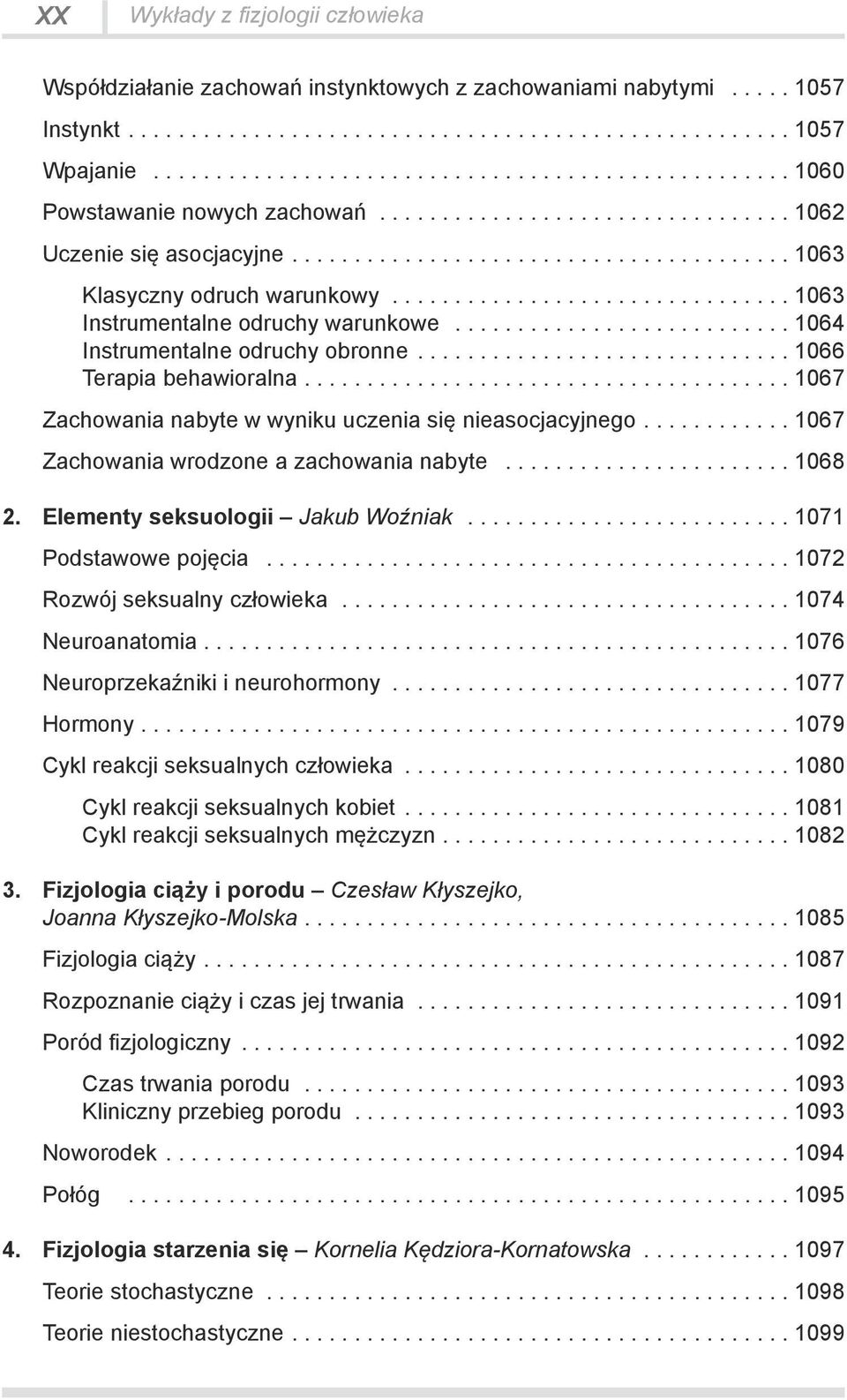 ... 1067 Zachowania nabyte w wyniku uczenia się nieasocjacyjnego.... 1067 Zachowania wrodzone a zachowania nabyte... 1068 2. Elementy seksuologii Jakub Woźniak... 1071 Podstawowe pojęcia.