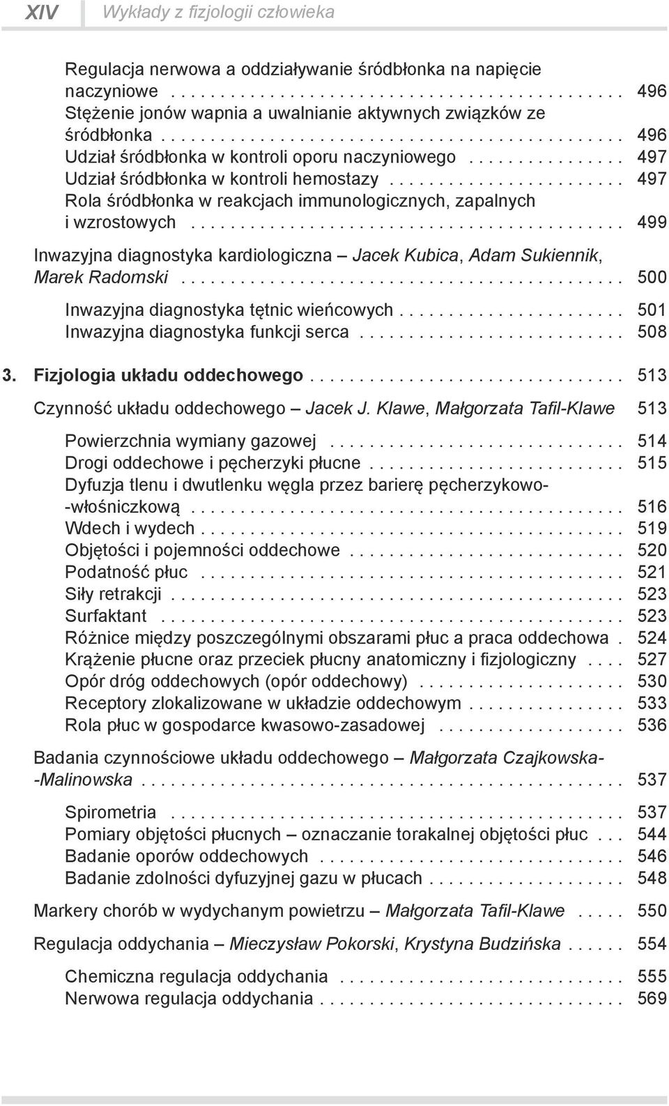 .. 499 Inwazyjna diagnostyka kardiologiczna Jacek Kubica, Adam Sukiennik, Marek Radomski... 500 Inwazyjna diagnostyka tętnic wieńcowych.... 501 Inwazyjna diagnostyka funkcji serca... 508 3.