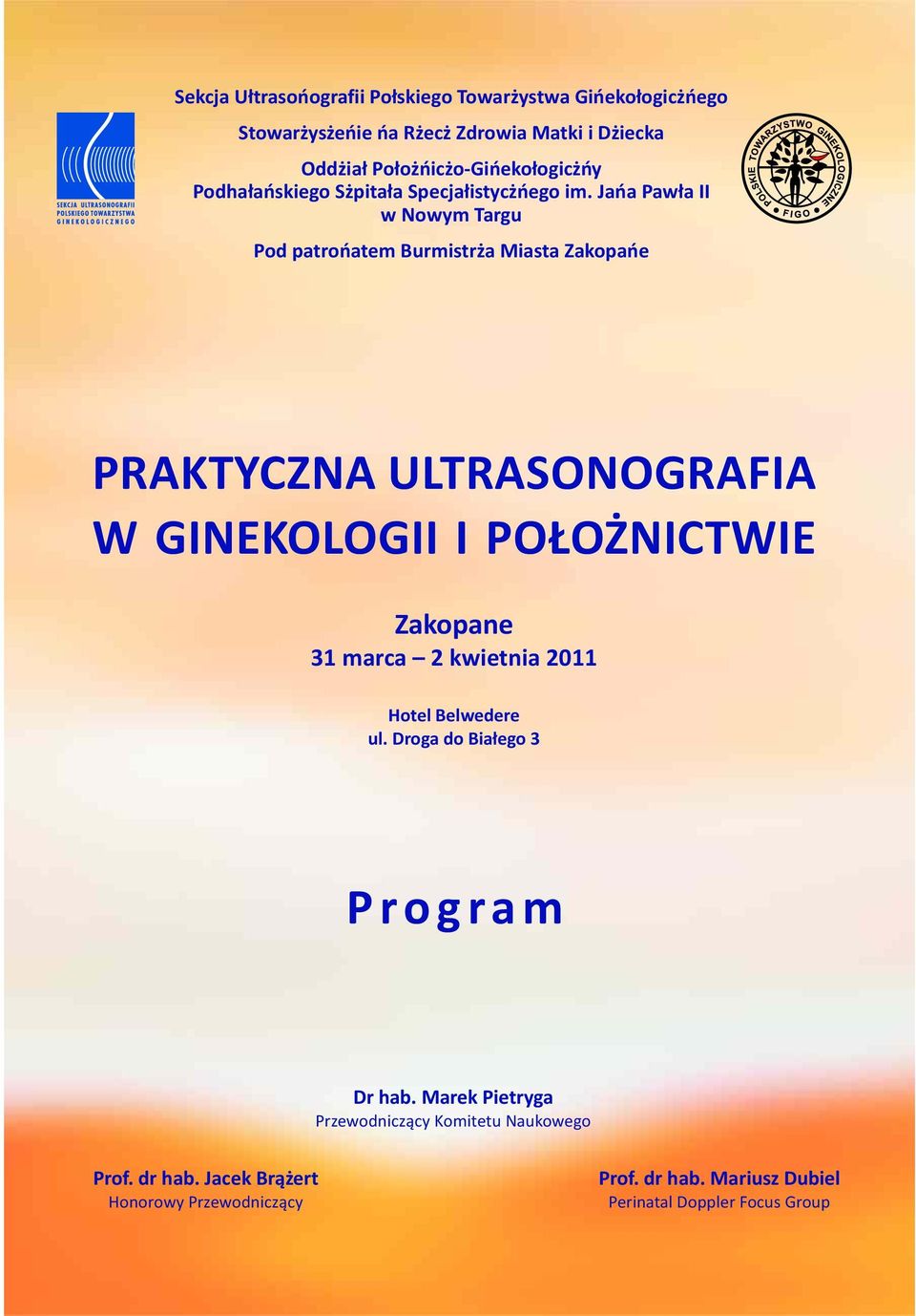 Jana Pawla II w Nowym Targu Pod patronatem Burmistrza Miasta Zakopane PRAKTYCZNA ULTRASONOGRAFIA W GINEKOLOGII I PO O NICTWIE Zakopane 31