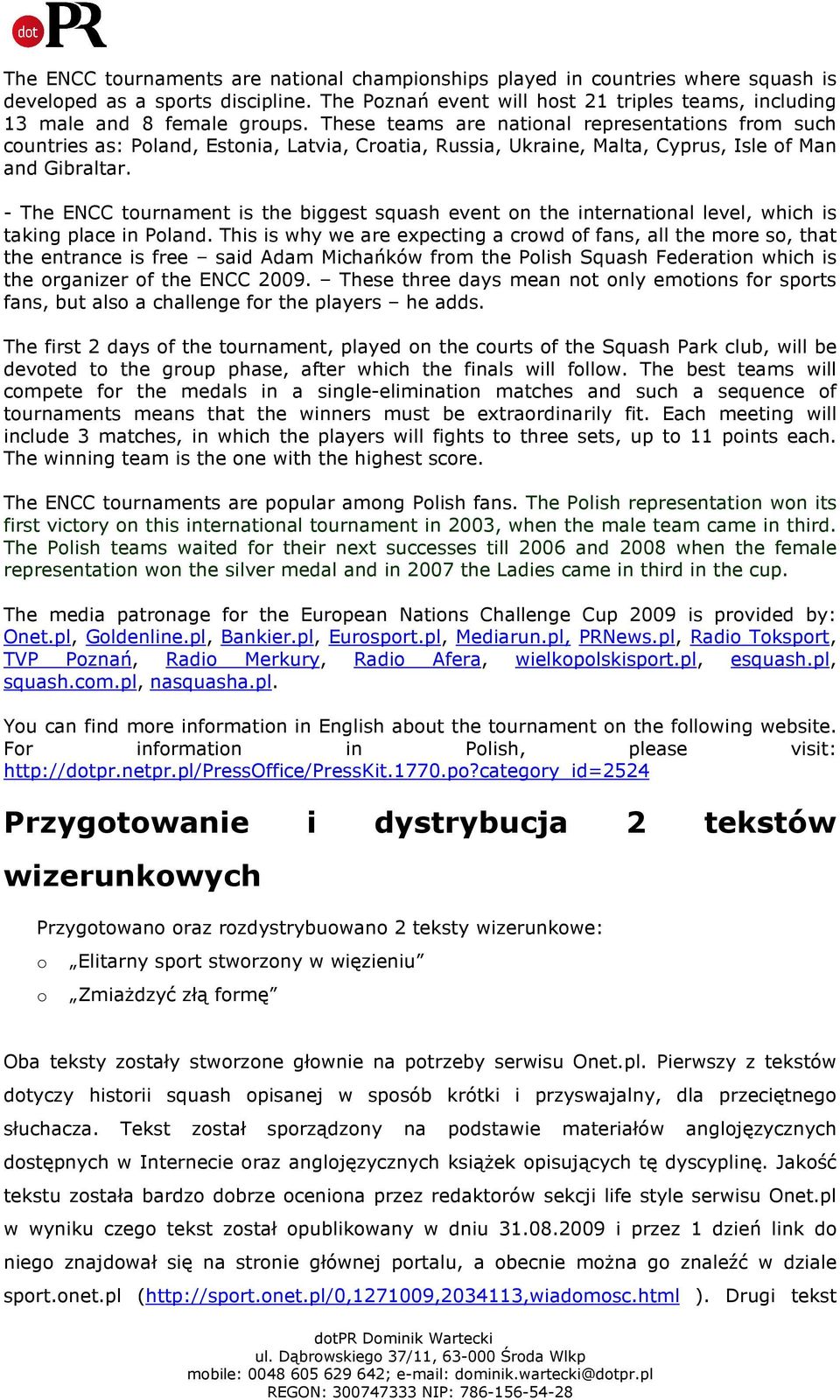 These teams are national representations from such countries as: Poland, Estonia, Latvia, Croatia, Russia, Ukraine, Malta, Cyprus, Isle of Man and Gibraltar.