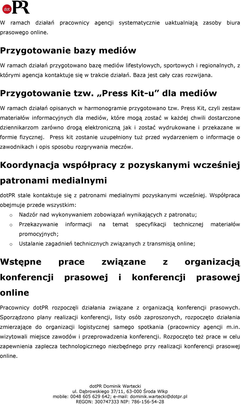 Przygotowanie tzw. Press Kit-u dla mediów W ramach działań opisanych w harmonogramie przygotowano tzw.