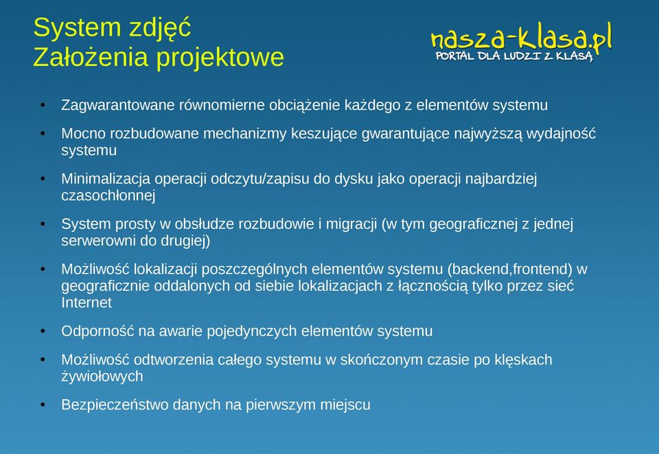 serwerowni do drugiej) Możliwość lokalizacji poszczególnych elementów systemu (backend,frontend) w geograficznie oddalonych od siebie lokalizacjach z łącznością tylko przez