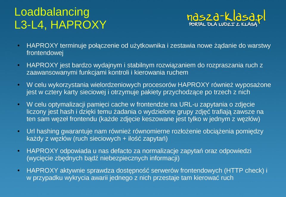 trzech z nich W celu optymalizacji pamięci cache w frontendzie na URL-u zapytania o zdjęcie liczony jest hash i dzięki temu żadania o wydzielone grupy zdjęć trafiają zawsze na ten sam węzeł frontendu