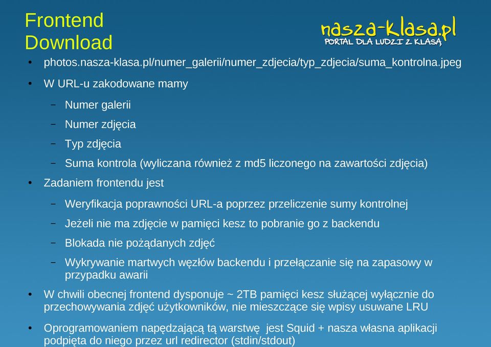 poprzez przeliczenie sumy kontrolnej Jeżeli nie ma zdjęcie w pamięci kesz to pobranie go z backendu Blokada nie pożądanych zdjęć Wykrywanie martwych węzłów backendu i przełączanie się na zapasowy