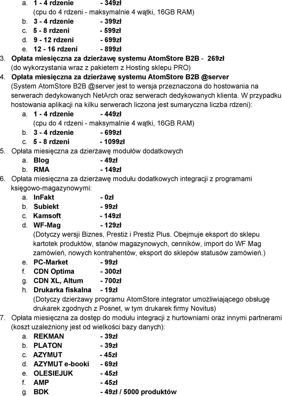 Opłata miesięczna za dzierżawę systemu AtomStore B2B @server (System AtomStore B2B @server jest to wersja przeznaczona do hostowania na serwerach dedykowanych NetArch oraz serwerach dedykowanych