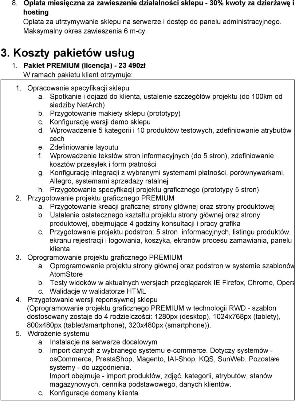 Spotkanie i dojazd do klienta, ustalenie szczegółów projektu (do 100km od siedziby NetArch) b. Przygotowanie makiety sklepu (prototypy) c. Konfigurację wersji demo sklepu d.