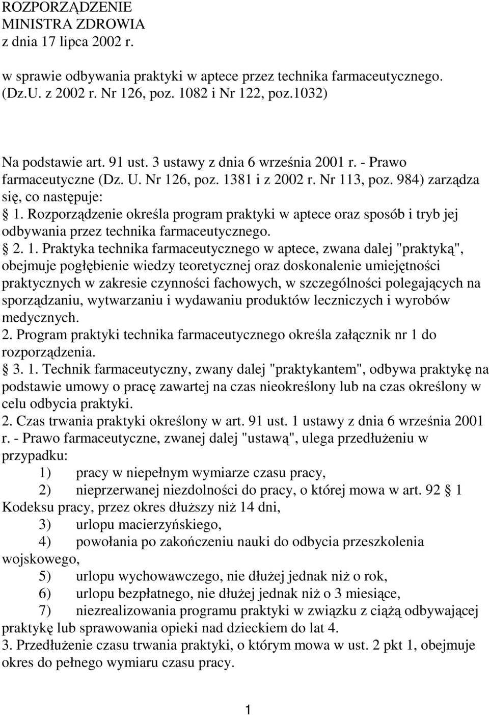 Rozporządzenie określa program praktyki w aptece oraz sposób i tryb jej odbywania przez technika farmaceutycznego. 2. 1.