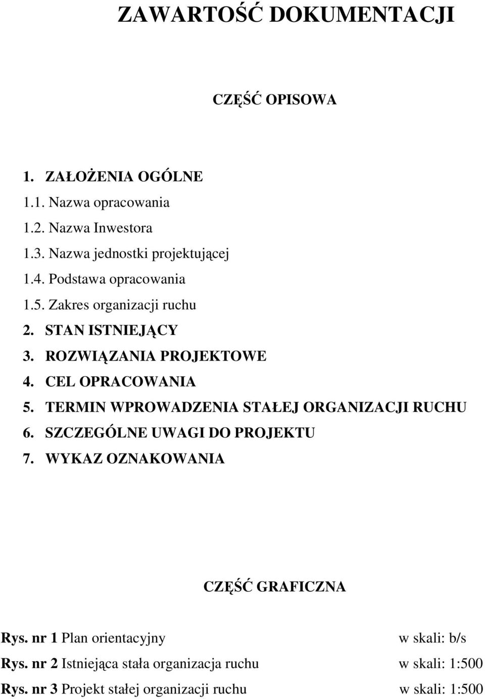 CEL OPRACOWANIA 5. TERMIN WPROWADZENIA STAŁEJ ORGANIZACJI RUCHU 6. SZCZEGÓLNE UWAGI DO PROJEKTU 7.