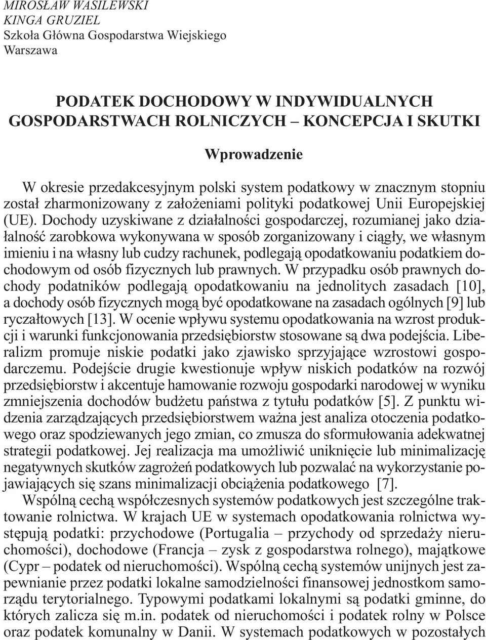 Dochody uzyskiwane z działalności gospodarczej, rozumianej jako działalność zarobkowa wykonywana w sposób zorganizowany i ciągły, we własnym imieniu i na własny lub cudzy rachunek, podlegają