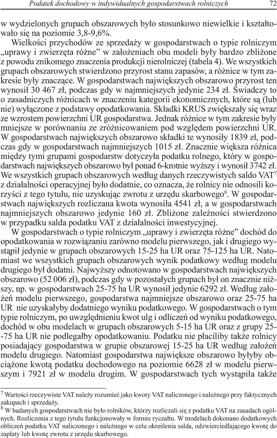 4). We wszystkich grupach obszarowych stwierdzono przyrost stanu zapasów, a różnice w tym zakresie były znaczące.