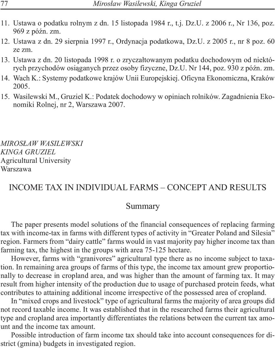 930 z późn. zm. 14. Wach K.: Systemy podatkowe krajów Unii Europejskiej. Oficyna Ekonomiczna, Kraków 2005. 15. Wasilewski M., Gruziel K.: Podatek dochodowy w opiniach rolników.