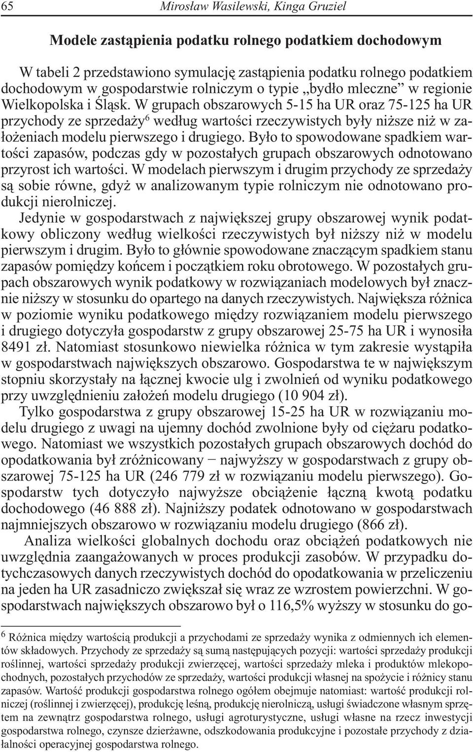 W grupach obszarowych 5-15 ha UR oraz 75-125 ha UR przychody ze sprzedaży 6 według wartości rzeczywistych były niższe niż w założeniach modelu pierwszego i drugiego.