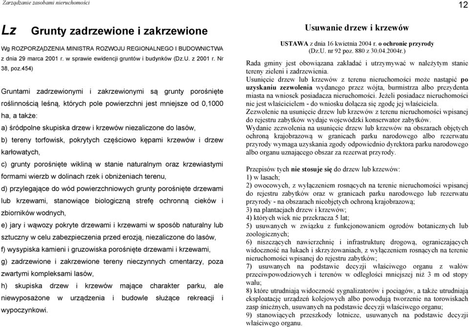 do lasów, b) tereny torfowisk, pokrytych częściowo kępami krzewów i drzew karłowatych, c) grunty porośnięte wikliną w stanie naturalnym oraz krzewiastymi formami wierzb w dolinach rzek i obniżeniach