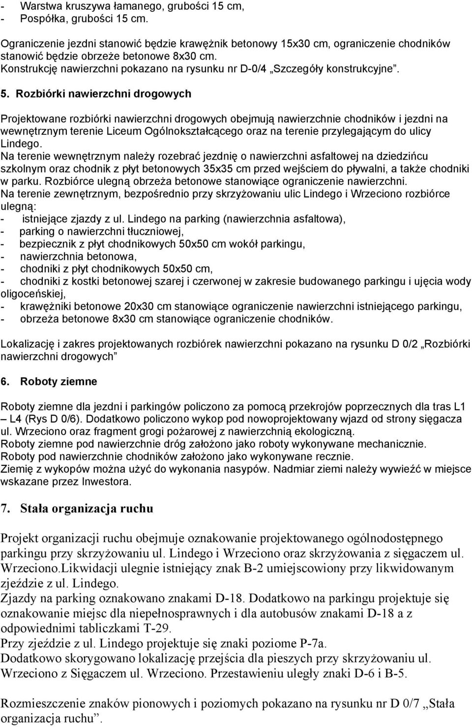 Konstrukcję nawierzchni pokazano na rysunku nr D-0/4 Szczegóły konstrukcyjne. 5.