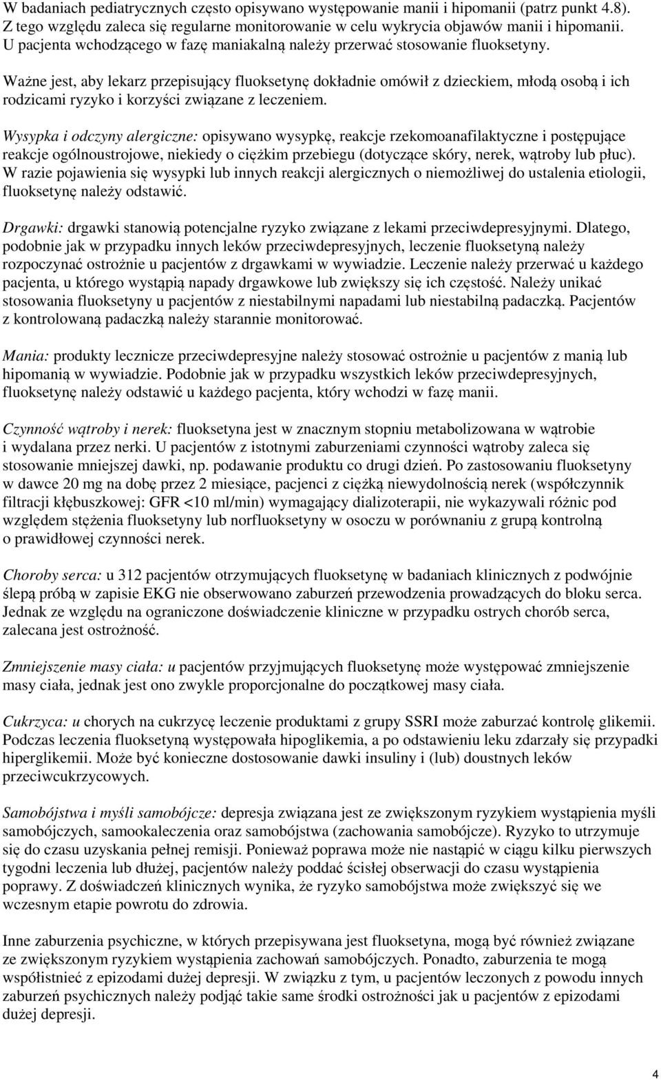 Ważne jest, aby lekarz przepisujący fluoksetynę dokładnie omówił z dzieckiem, młodą osobą i ich rodzicami ryzyko i korzyści związane z leczeniem.