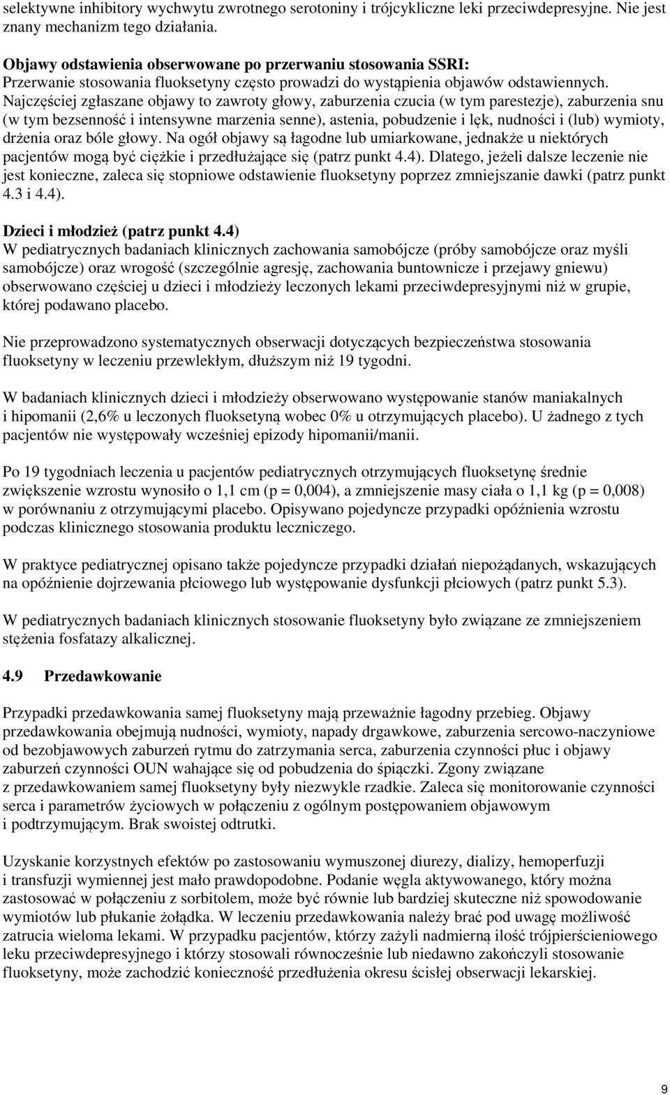 Najczęściej zgłaszane objawy to zawroty głowy, zaburzenia czucia (w tym parestezje), zaburzenia snu (w tym bezsenność i intensywne marzenia senne), astenia, pobudzenie i lęk, nudności i (lub)