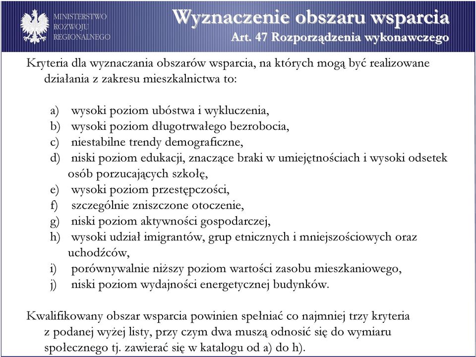 poziom długotrwałego bezrobocia, c) niestabilne trendy demograficzne, d) niski poziom edukacji, znaczące braki w umiejętnościach i wysoki odsetek osób porzucających szkołę, e) wysoki poziom