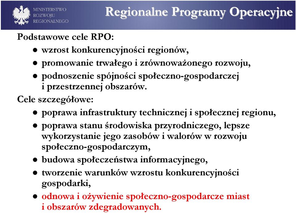 Cele szczegółowe: poprawa infrastruktury technicznej i społecznej regionu, poprawa stanu środowiska przyrodniczego, lepsze wykorzystanie