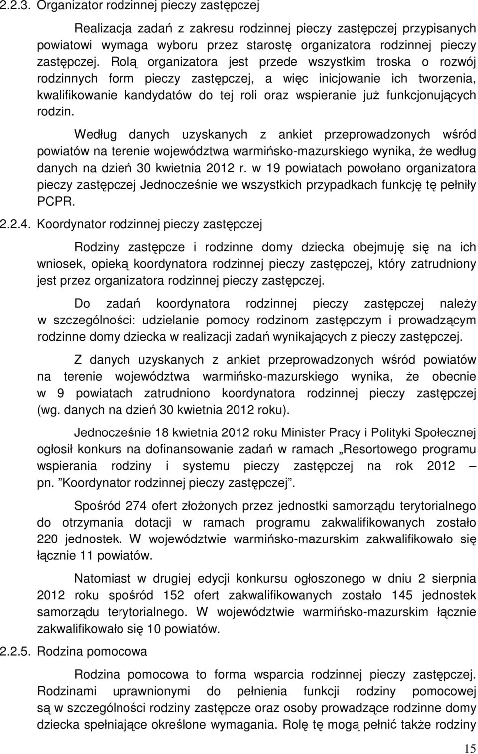 rodzin. Według danych uzyskanych z ankiet przeprowadzonych wśród powiatów na terenie województwa warmińsko-mazurskiego wynika, Ŝe według danych na dzień 30 kwietnia 2012 r.